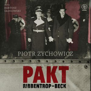 Pakt Ribbentrop-Beck, Piotr Zychowicz