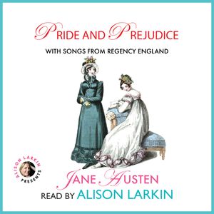 Pride and Prejudice - With Songs from Regency England, Jane Austen