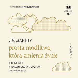 Prosta modlitwa, która zmienia życie, Jim Manney