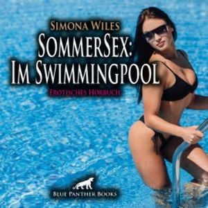 SommerSex: Im Swimmingpool / Erotik Audio Story / Erotisches Hörbuch, Simona Wiles