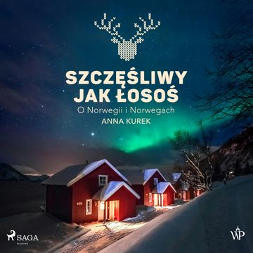 Szczęśliwy jak łosoś. O Norwegii i Norwegach audiobook, Anna Kurek