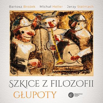 Szkice z filozofii głupoty audiobook, Bartosz Brożek, Jerzy Stelmach, Michał Heller