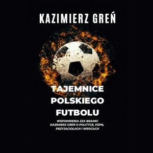Tajemnice polskiego futbolu, Kazimierz Greń