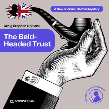 The Bald-Headed Trust - A New Sherlock Holmes Mystery, Episode 4 (Unabridged) audiobook, Craig Stephen Copland, Sir Arthur Conan Doyle