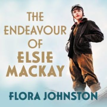 The Endeavour of Elsie Mackay audiobook, Flora Johnston