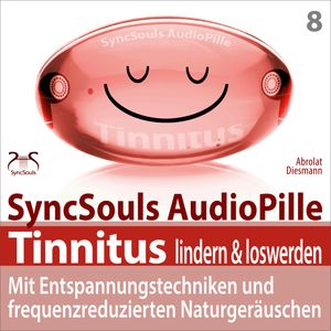 Tinnitus lindern & loswerden (SyncSouls Audiopille) - mit Entspannungstechniken und frequenzreduzierten Naturgeräuschen, Franziska Diesmann, Torsten Abrolat