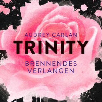 Trinity - Brennendes Verlangen audiobook, Audrey Carlan
