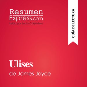 Ulises de James Joyce (Guía de lectura), ResumenExpress