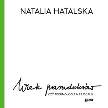 Wiek paradoksów. Czy technologia nas ocali? audiobook, Natalia Hatalska