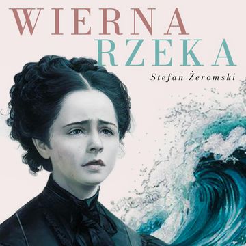 Wierna rzeka audiobook, Stefan Żeromski
