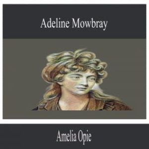 Adeline Mowbray, Amelia Opie