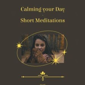 Calming Your Day - Short Meditations, Miss Smilla