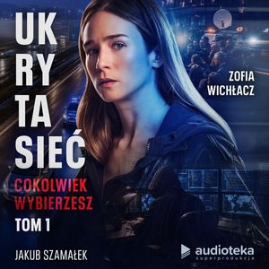 Cokolwiek wybierzesz. Ukryta sieć. Tom 1, Jakub Szamałek