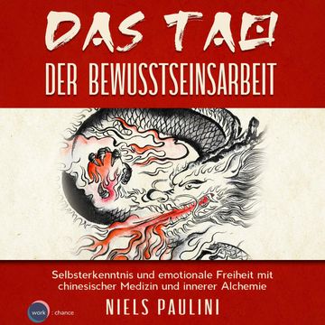 Das Tao der Bewusstseinsarbeit - Selbsterkenntnis und emotionale Freiheit mit chinesischer Medizin und innerer Alchemie audiobook, Niels Paulini