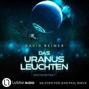 Das Uranus Leuchten - Erstkontakt - Das Uranus Leuchten, Teil 1 (Ungekürzt), David Reimer
