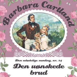 Den uønskede brud (Barbara Cartland - Den udødelige samling 24), Barbara Cartland