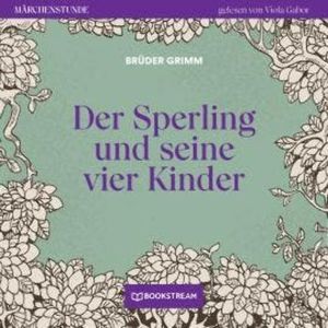Der Sperling und seine vier Kinder - Märchenstunde, Folge 81 (Ungekürzt), Brüder Grimm