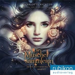 Die Muschelsammlerin. Deine Bestimmung wartet, Charlotte Richter