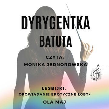 Dyrygentka. Batuta. Lesbijki. Opowiadanie erotyczne LGBT+ audiobook, Ola Maj