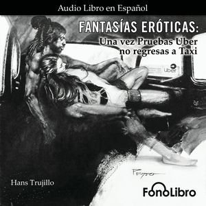 Una vez pruebas Uber no regresas a Taxi (Fantasías Eróticas), Hans Trujillo