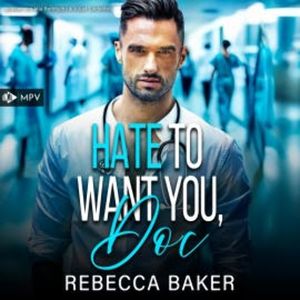 Hate to want you, Doc, Rebecca Baker