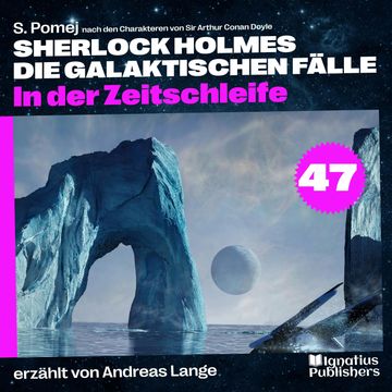 In der Zeitschleife (Sherlock Holmes - Die galaktischen Fälle, Folge 47) audiobook, Sir Arthur Conan Doyle.