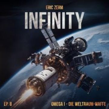 Infinity, Episode 8: Omega I - Die Weltraum-Waffe audiobook, Eric Zerm