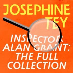 Inspector Alan Grant: The Full Collection, Josephine Tey