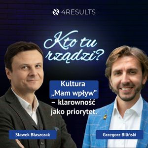 Kultura „Mam wpływ” – klarowność jako priorytet. Gość: Grzegorz Biliński, epizod 47, Sławek Błaszczak