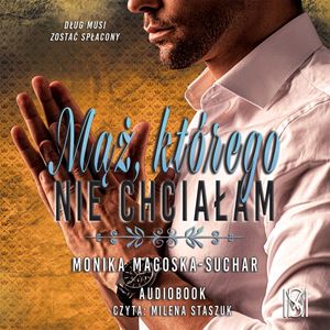 Mąż, którego nie chciałam, Monika Magoska - Suchar