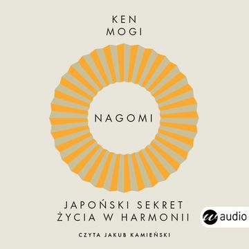 Nagomi. Japoński sekret życia w harmonii audiobook, Ken Mogi