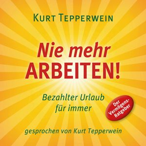 Nie mehr arbeiten! Bezahlter Urlaub für alle, Kurt Tepperwein