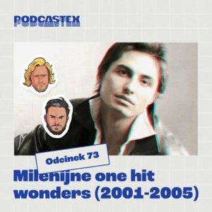 ODCINEK 73: Polskie "one hit wonders" (lata 2001-2005), Podcastex