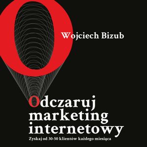 Odczaruj marketing internetowy, Wojciech Bizub