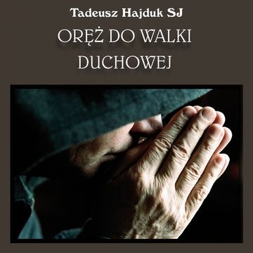 Oręż do walki duchowej audiobook, Tadeusz Hajduk SJ