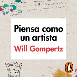 Piensa como un artista, Will Gompertz