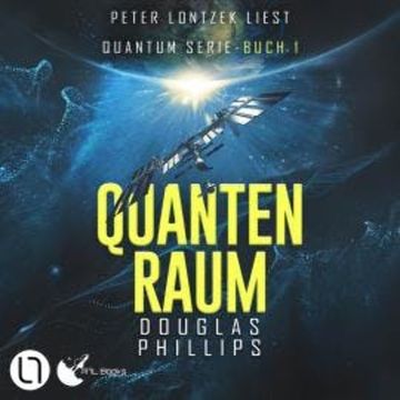 Quanten Raum - Quantum-Serie, Teil 1 (Ungekürzt) audiobook, Douglas Phillips