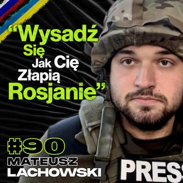 Realia Frontu w Ukrainie, Historie Żołnierzy Okiem Korespondenta Wojennego - Mateusz Lachowski #90 audiobook, Przemek Górczyk
