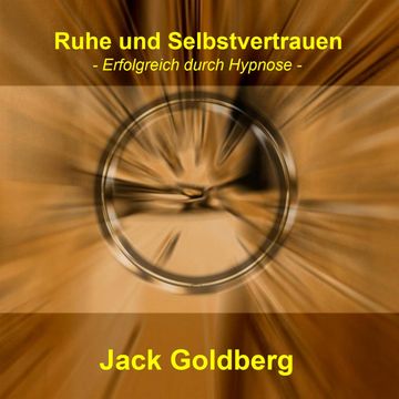 Ruhe und Selbstvertrauen audiobook, Jack Goldberg