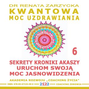Sekrety Kroniki Akaszy. Uruchom swoją moc jasnowidzenia! (Warsztat z ćwiczeniami), Dr Renata Zarzycka