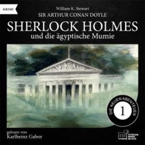 Sherlock Holmes und die ägyptische Mumie (Die neuen Abenteuer, Folge 1), Sir Arthur Conan Doyle