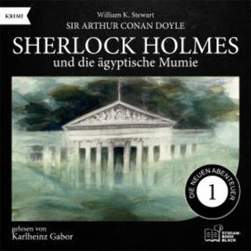 Sherlock Holmes und die ägyptische Mumie (Die neuen Abenteuer, Folge 1) audiobook, Sir Arthur Conan Doyle