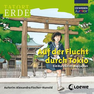 Tatort Erde - Auf der Flucht durch Tokio, Alexandra Fischer-Hunold