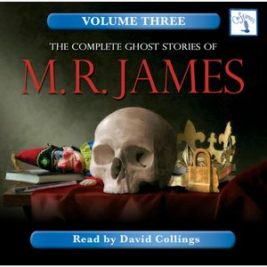 The Complete Ghost Stories of M. R. James, Vol. 3, M. R. James