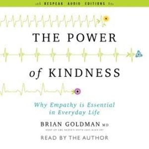 The Power of Kindness - Why Empathy Is Essential in Everyday Life (Unabridged), Dr. Brian Goldman
