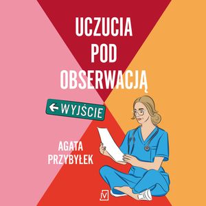 Uczucia pod obserwacją. Klinika Złamanych Serc. Tom 3, Agata Przybyłek