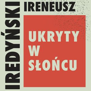Ukryty w słońcu, Ireneusz Iredyński