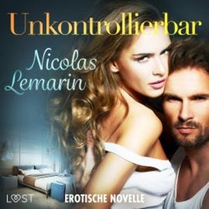 Unkontrollierbar - Erotische Novelle, Nicolas Lemarin