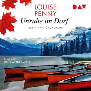 Unruhe im Dorf. Der 17. Fall für Gamache - Ein Fall für Gamache, Band 17 (Ungekürzt), Louise Penny