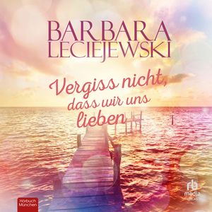 Vergiss nicht, dass wir uns lieben, Barbara Leciejewski.